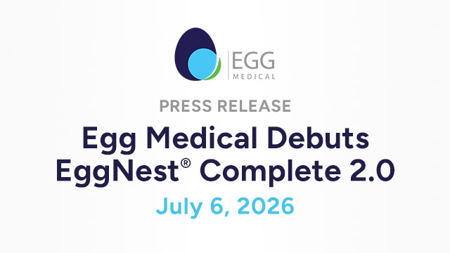 Egg Medical Debuts EggNest® Complete 2.0 – Press Release July 6, 2026